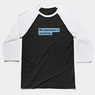 My superpower is socializing. Baseball T-Shirt